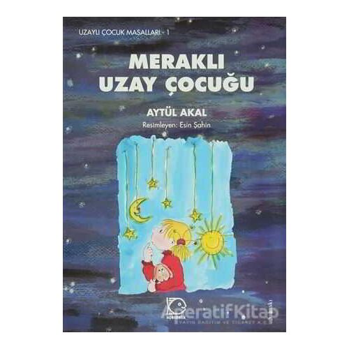 Meraklı Uzay Çocuğu - Aytül Akal - Uçanbalık Yayıncılık