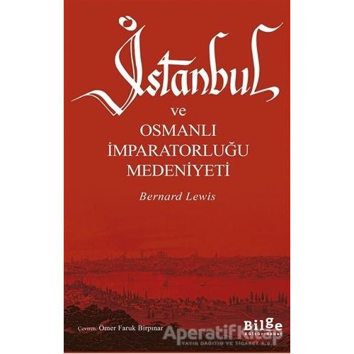 İstanbul ve Osmanlı İmparatorluğu Medeniyeti - Bernard Lewis - Bilge Kültür Sanat