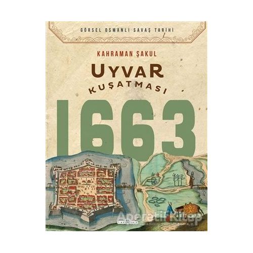 Uyvar Kuşatması 1663 - Kahraman Şakul - Timaş Yayınları