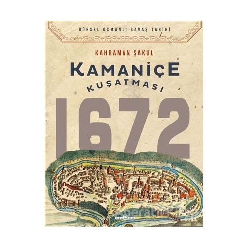 Kamaniçe Kuşatması 1672 - Kahraman Şakul - Timaş Yayınları