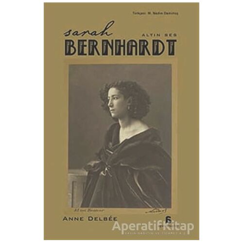 Sarah Bernhardt - Altın Ses - Anne Delbee - Agora Kitaplığı