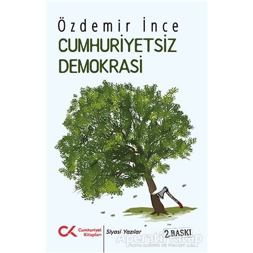 Cumhuriyetsiz Demokrasi - Özdemir İnce - Cumhuriyet Kitapları