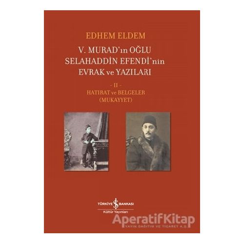 5. Murad’ın Oğlu Selahaddin Efendi’nin Evrak ve Yazıları 2. Cilt