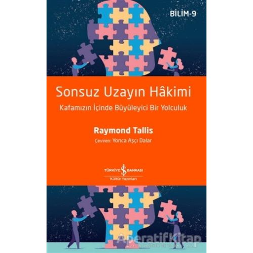 Sonsuz Uzayın Hakimi - Bilim 9 - Raymond Tallis - İş Bankası Kültür Yayınları