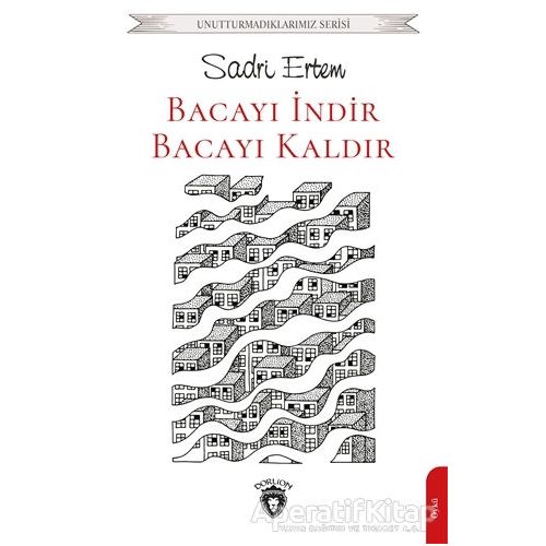 Bacayı İndir Bacayı Kaldır - Sadri Ertem - Dorlion Yayınları