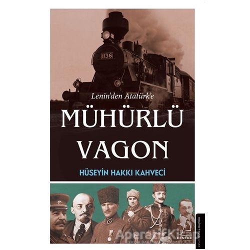 Lenin’den Atatürk’e Mühürlü Vagon - Hüseyin Hakkı Kahveci - Destek Yayınları