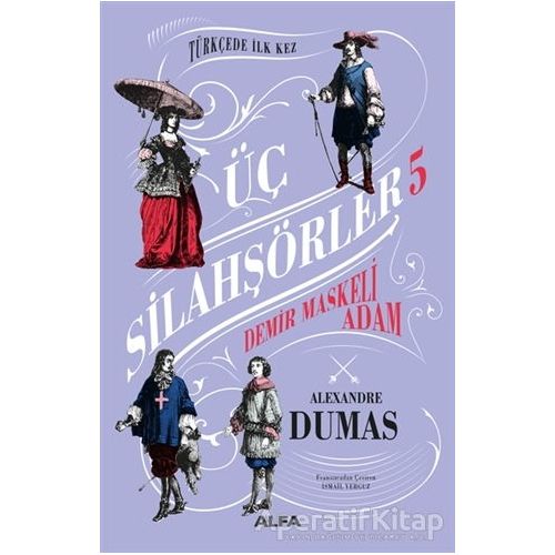 Demir Maskeli Adam - Üç Silahşörler 5 - Alexandre Dumas - Alfa Yayınları