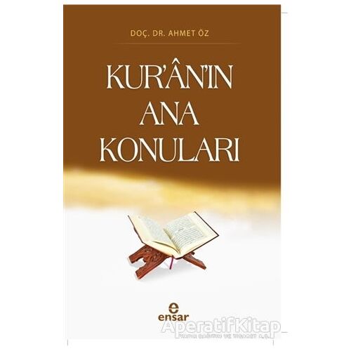 Kur’an’ın Ana Konuları - Ahmet Öz - Ensar Neşriyat