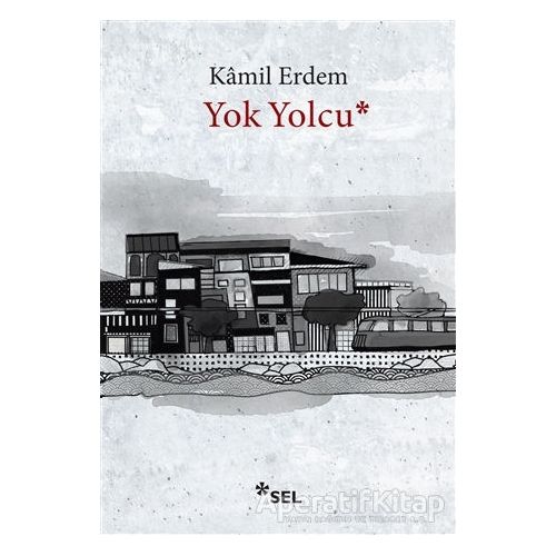 Yok Yolcu - Kamil Erdem - Sel Yayıncılık