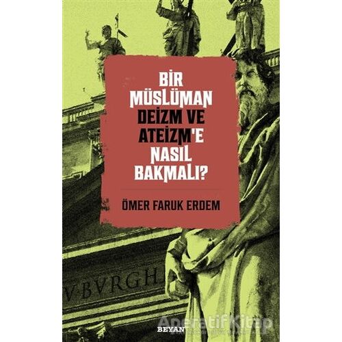 Bir Müslüman Deizm ve Ateizm’e Nasıl Bakmalı? - Ömer Faruk Erdem - Beyan Yayınları