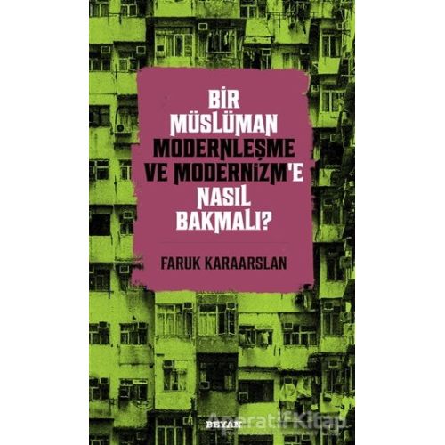 Bir Müslüman Modernleşme ve Modernizm’e Nasıl Bakmalı? - Faruk Karaarslan - Beyan Yayınları