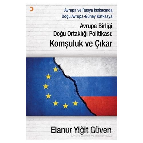 Avrupa Birliği Doğu Ortaklığı Politikası: Komşuluk ve Çıkar - Elanur Yiğit Güven - Cinius Yayınları