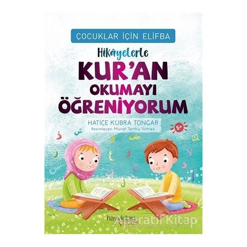 Hikayelerle Kur’an Okumayı Öğreniyorum - Çocuklar İçin Elifba - Hatice Kübra Tongar - Hayykitap