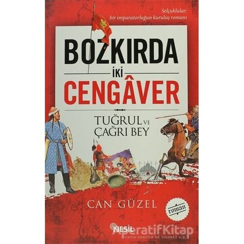 Bozkırda İki Cengaver Tuğrul ve Çağrı Bey - Can Güzel - Nesil Yayınları