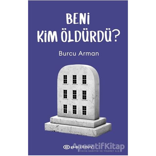 Beni Kim Öldürdü? - Burcu Arman - Epsilon Yayınevi