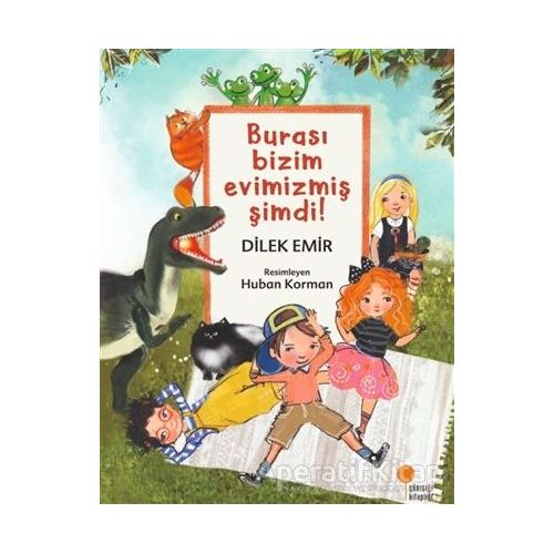 Burası Bizim Evimizmiş Şimdi! - Dilek Emir - Günışığı Kitaplığı
