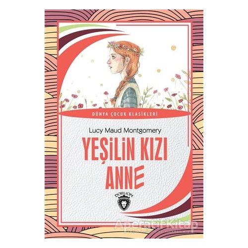 Yeşilin Kızı Anne - L. M. Montgomery - Dorlion Yayınları