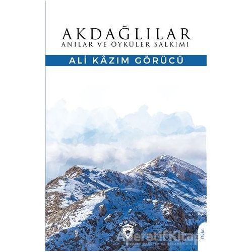 Akdağlılar Anılar ve Öyküler Salkımı - Ali Kazım Görücü - Dorlion Yayınları
