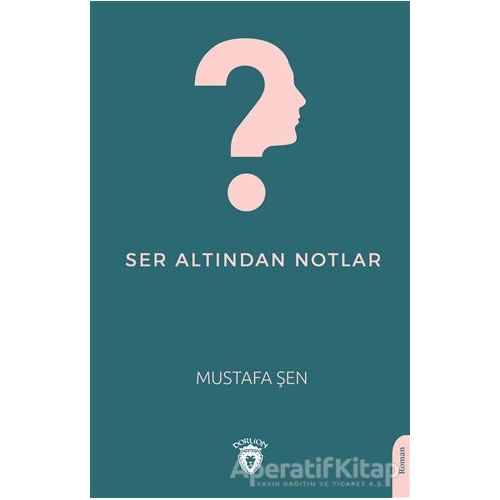 Ser Altından Notlar - Mustafa Şen - Dorlion Yayınları