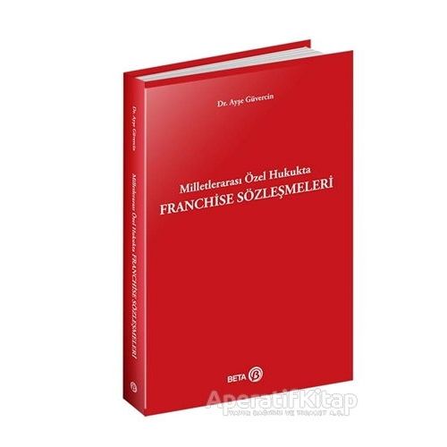 Milletlerarası Özel Hukukta Franchise Sözleşmeleri - Ayşe Güvercin - Beta Yayınevi