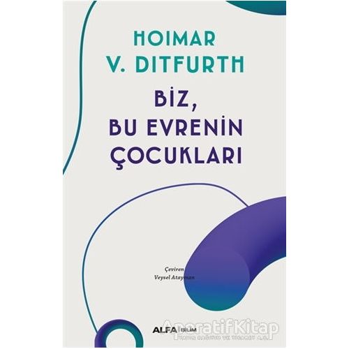 Biz, Bu Evrenin Çocukları - Hoimar von Ditfurth - Alfa Yayınları