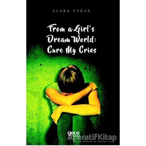 From a Girl’s Dream World: Cure My Cries - Alara Turan - Gece Kitaplığı