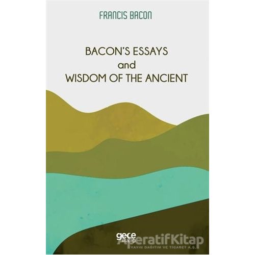 Bacon’s Essays and Wisdom Of The Ancient - Francis Bacon - Gece Kitaplığı