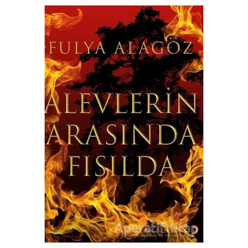 Alevlerin Arasında Fısılda - Fulya Alagöz - Cinius Yayınları
