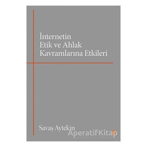 İnternetin Etik ve Ahlak Kavramlarına Etkileri - Savaş Aytekin - Cinius Yayınları