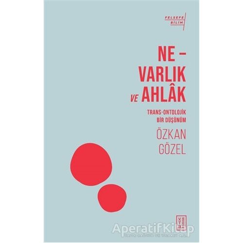 Ne - Varlık ve Ahlak - Özkan Gözel - Ketebe Yayınları