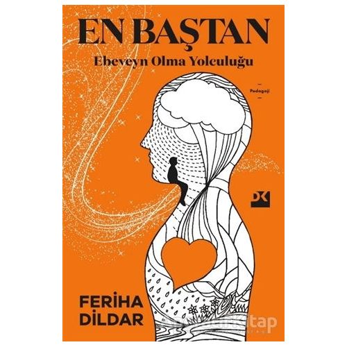 En Baştan Ebeveyn Olma Yolculuğu - Feriha Dildar - Doğan Kitap