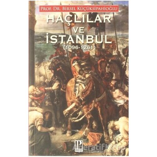 Haçlılar ve İstanbul (1096-1261) - Birsel Küçüksipahioğlu - Pozitif Yayınları