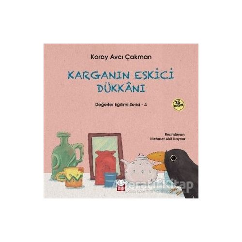 Karganın Eskici Dükkanı - Değerler Eğitimi Serisi - 4 - Koray Avcı Çakman - Kırmızı Kedi Çocuk