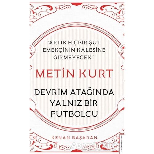 Metin Kurt Devrim Atağında Yalnız Bir Futbolcu - Kenan Başaran - Destek Yayınları