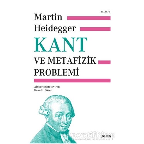 Kant ve Metafizik Problemi (Ciltli) - Martin Heidegger - Alfa Yayınları