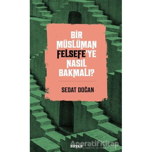 Bir Müslüman Felsefe’ye Nasıl Bakmalı? - Sedat Doğan - Beyan Yayınları