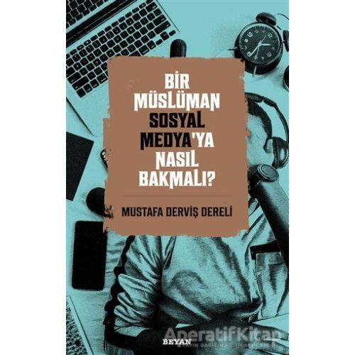 Bir Müslüman Sosyal Medya’ya Nasıl Bakmalı? - Mustafa Derviş Dereli - Beyan Yayınları