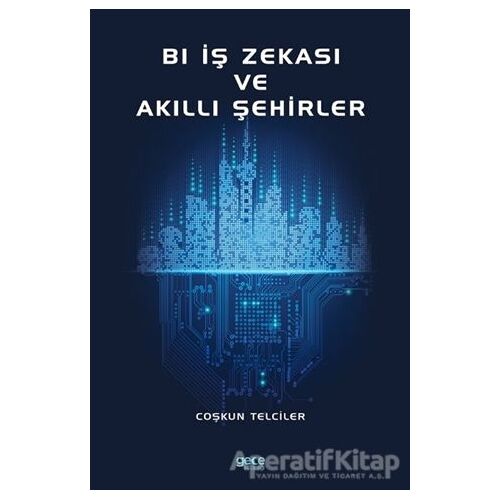 Bl İş Zekası ve Akıllı Şehirler - Coşkun Telciler - Gece Kitaplığı