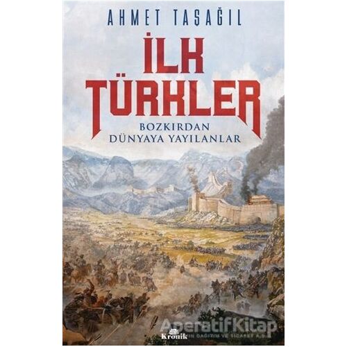 İlk Türkler - Ahmet Taşağıl - Kronik Kitap