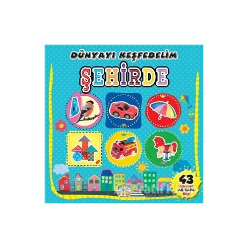 Şehirde - Dünyayı Keşfedelim - Kolektif - 0-6 Yaş Yayınları