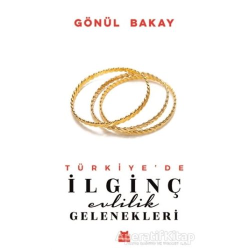 Türkiye’de İlginç Evlilik Gelenekleri - Gönül Bakay - Kırmızı Kedi Yayınevi