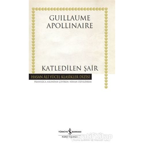 Katledilen Şair - Guillaume Apollinaire - İş Bankası Kültür Yayınları