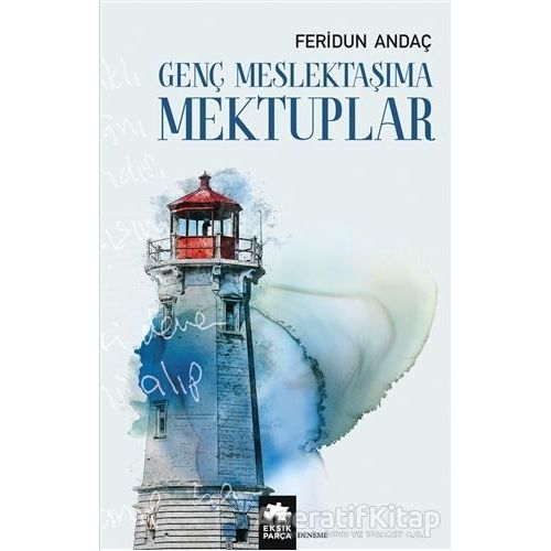 Genç Meslektaşıma Mektuplar - Feridun Andaç - Eksik Parça Yayınları