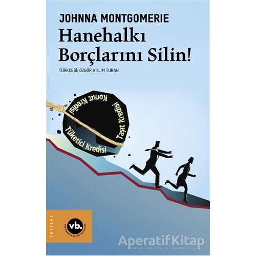 Hanehalkı Borçlarını Silin! - Johnna Montgomerie - Vakıfbank Kültür Yayınları