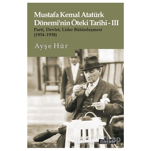 Mustafa Kemal Atatürk Dönemi’nin Öteki Tarihi - 3 - Ayşe Hür - Literatür Yayıncılık