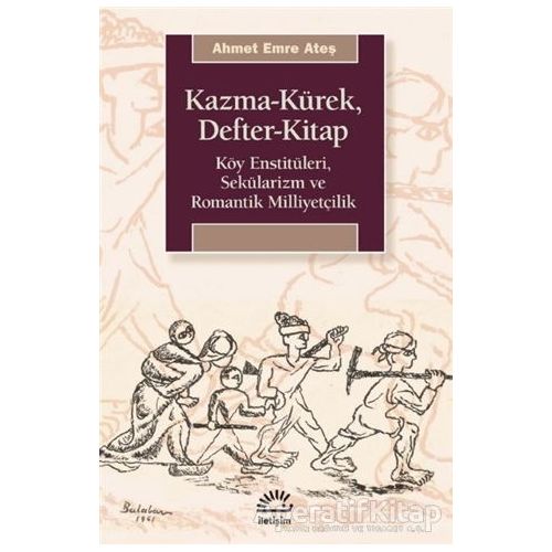 Kazma-Kürek, Defter-Kitap - Ahmet Emre Ateş - İletişim Yayınevi