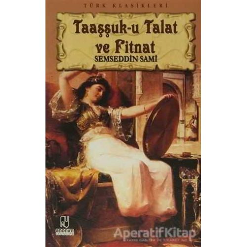 Taaşşuk-u Talat ve Fitnat - Şemseddin Sami - Anonim Yayıncılık