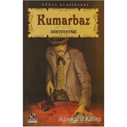 Kumarbaz - Fyodor Mihayloviç Dostoyevski - Anonim Yayıncılık