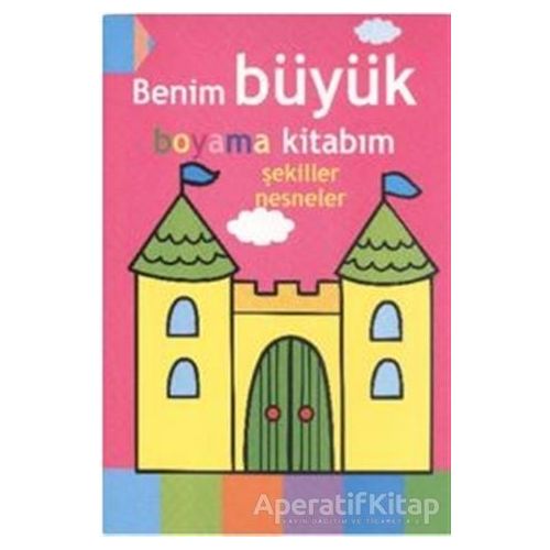 Benim Büyük Boyama Kitabım - Şekiller Nesneler