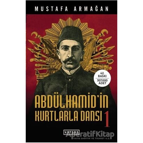 Abdülhamidin Kurtlarla Dansı - 1 - Mustafa Armağan - Ketebe Yayınları